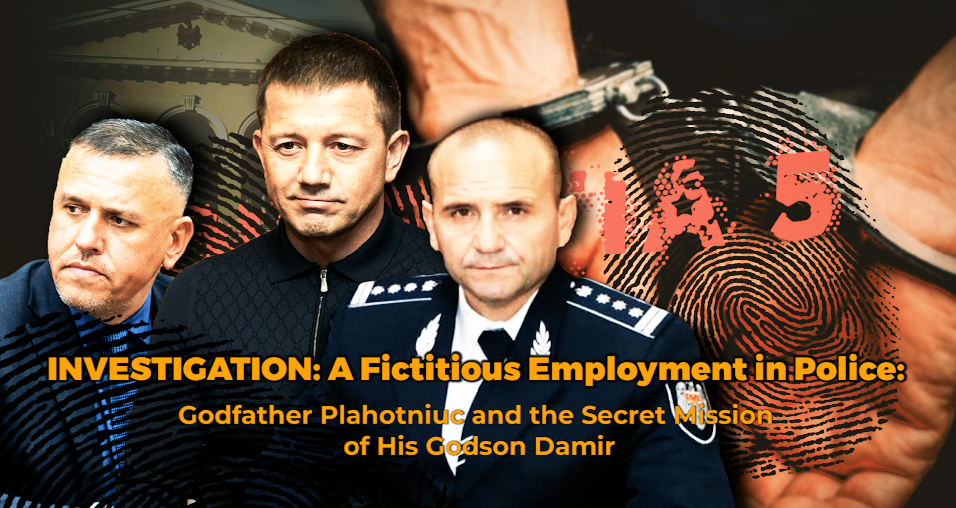 INVESTIGATION: A Fictitious Employment in Police: Godfather Plahotniuc and the Secret Mission of His Godson Damir