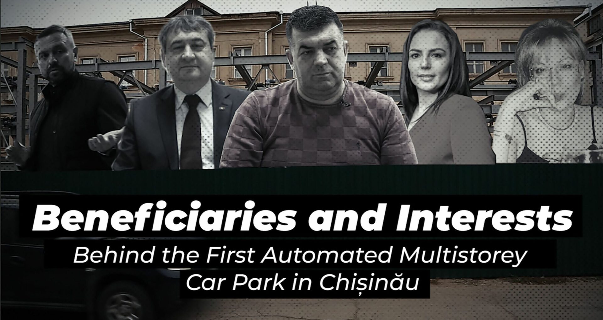 INVESTIGATION: Beneficiaries and Interests Behind the First Automated Multistorey Car Park in Chișinău